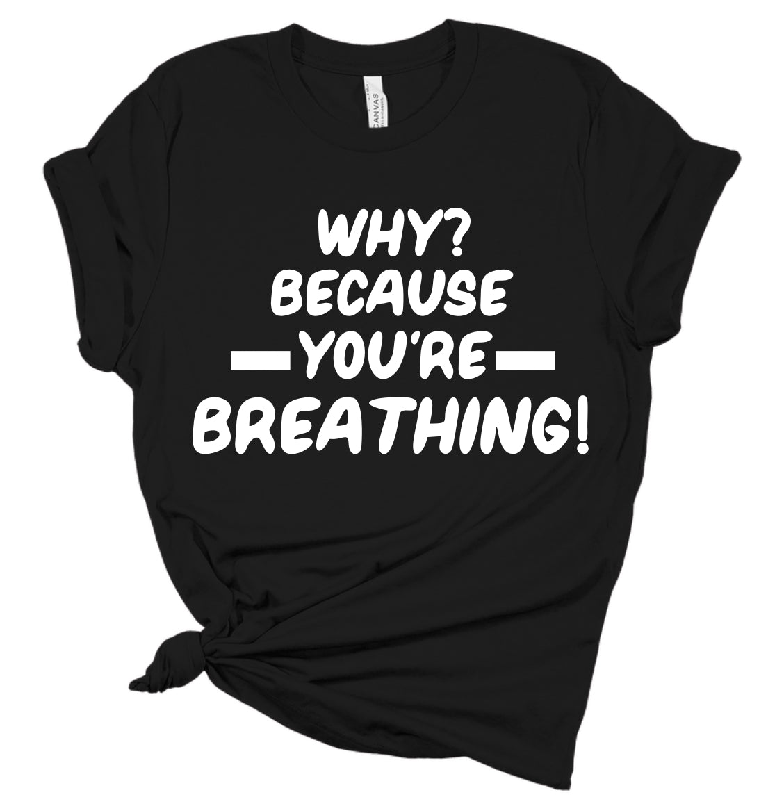 Why? Because You’re Breathing