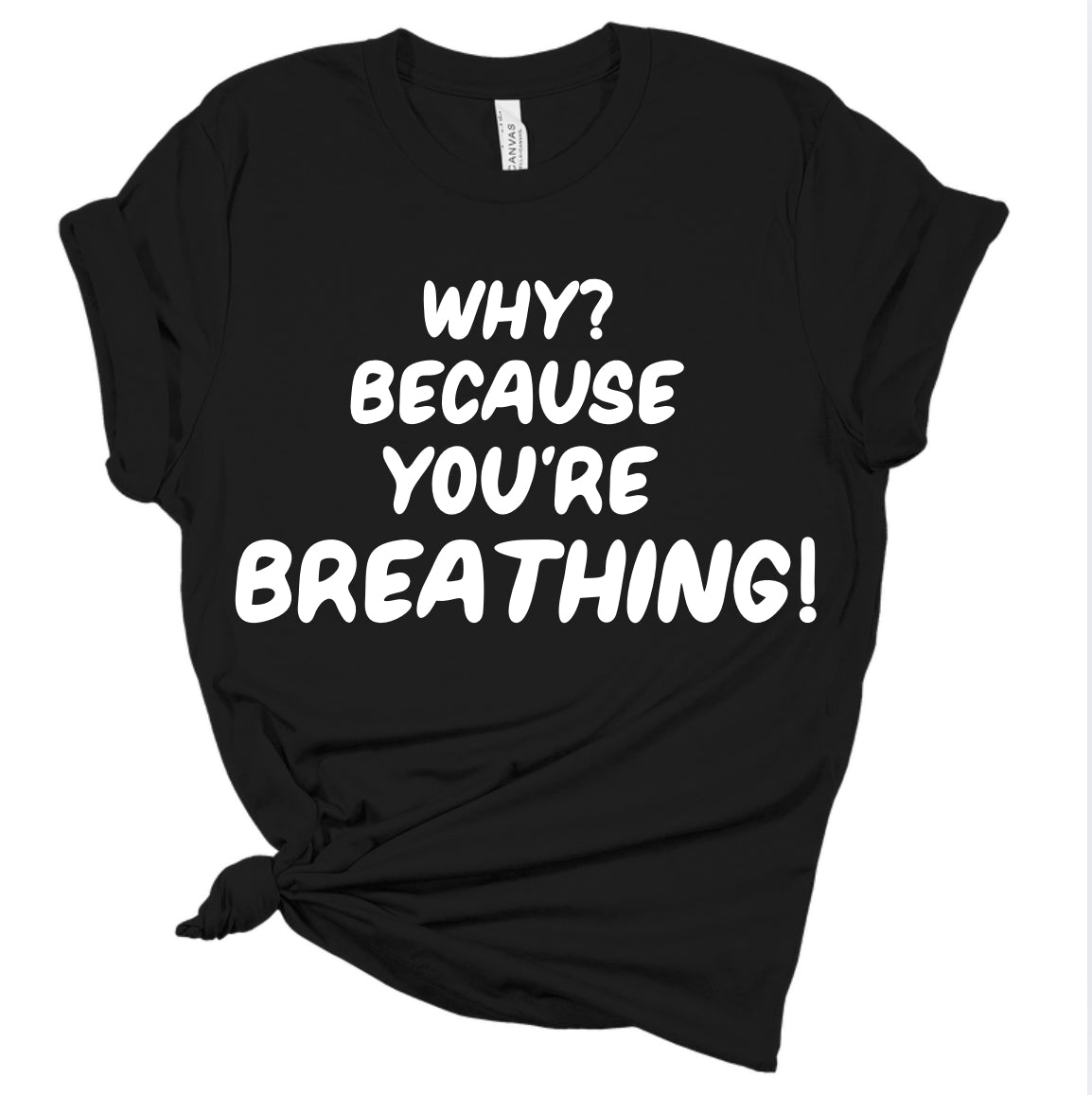 Why? Because You’re Breathing
