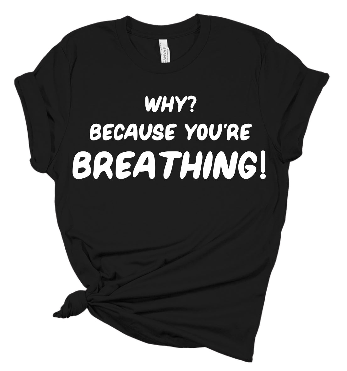 Why? Because You’re Breathing