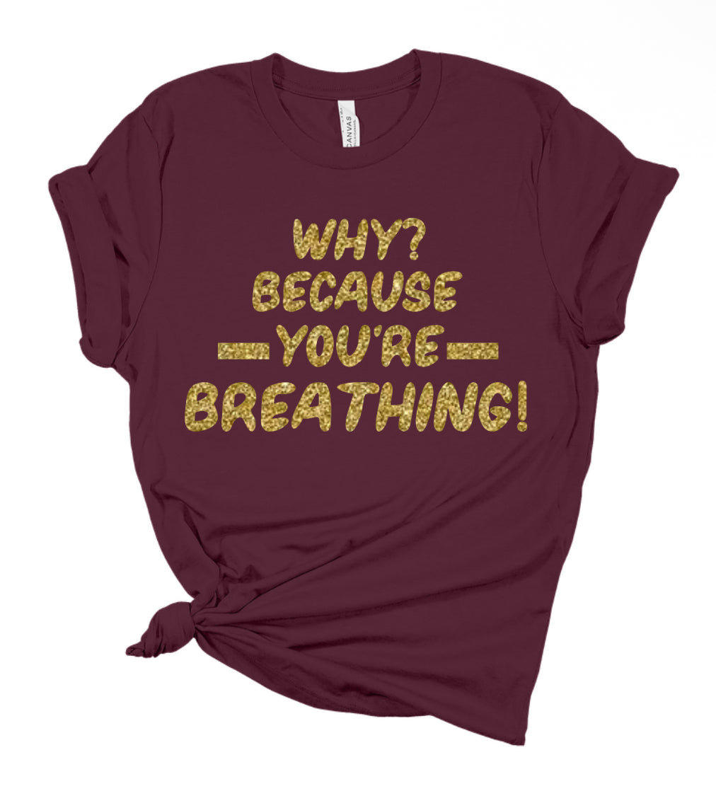 Gold Edition - Why? Because You’re Breathing