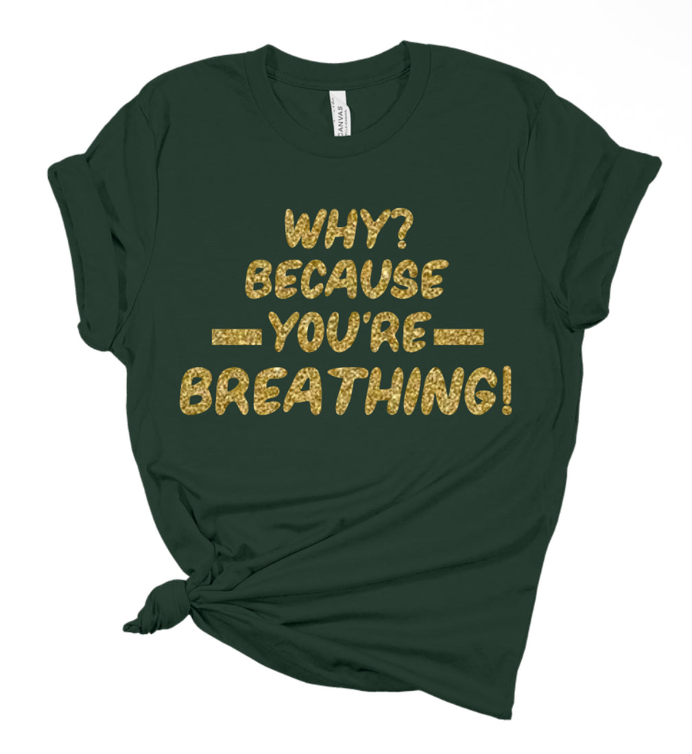 Gold Edition - Why? Because You’re Breathing