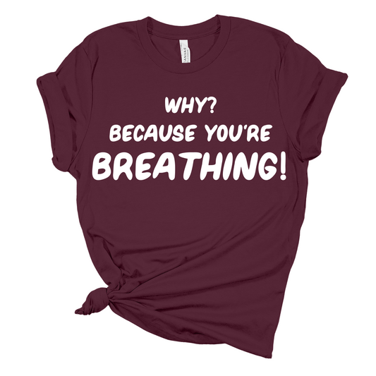 Why? Because You’re Breathing