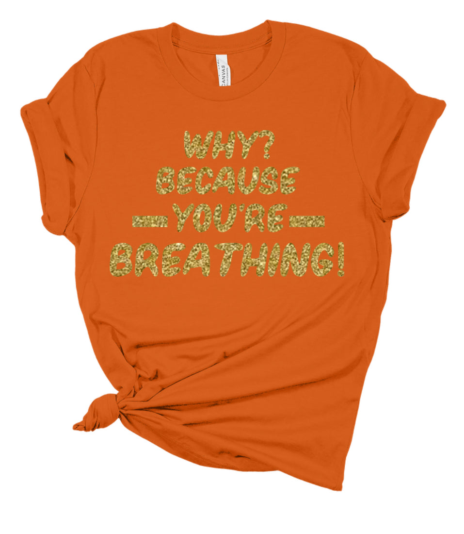 Gold Edition - Why? Because You’re Breathing