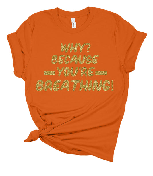 Gold Edition - Why? Because You’re Breathing